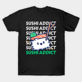 Sushi addict Cute Kawaii I love Sushi Life is better eating sushi ramen Chinese food addict T-Shirt